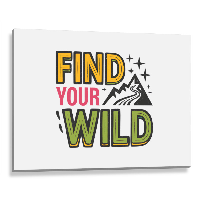 Quotes Find Your Wild Metal Print Horizontal | Artistshot