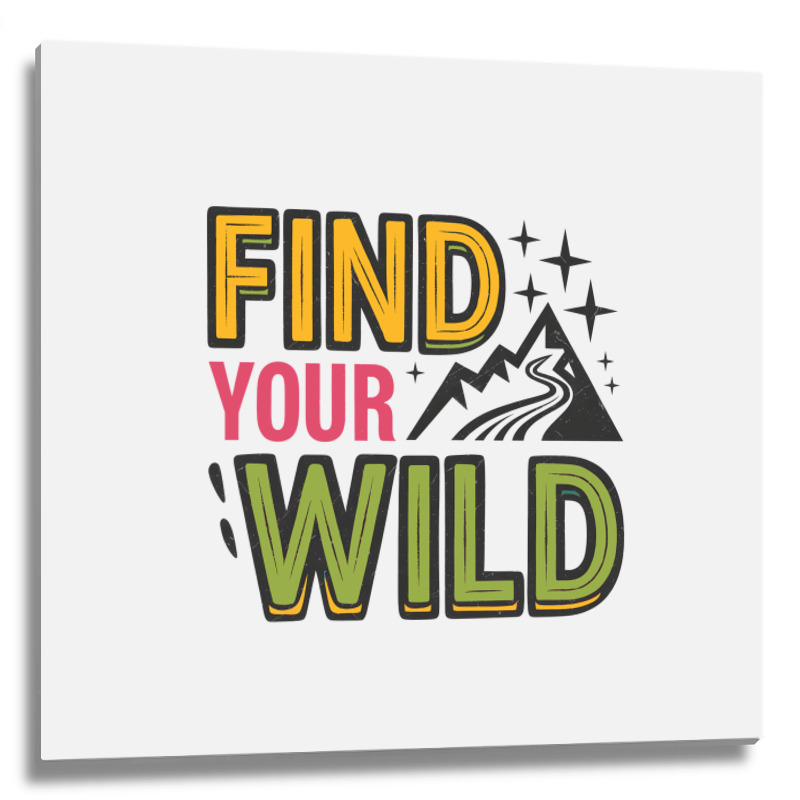 Quotes Find Your Wild Metal Print Square | Artistshot