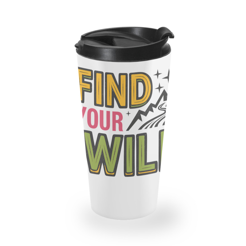 Quotes Find Your Wild Travel Mug | Artistshot