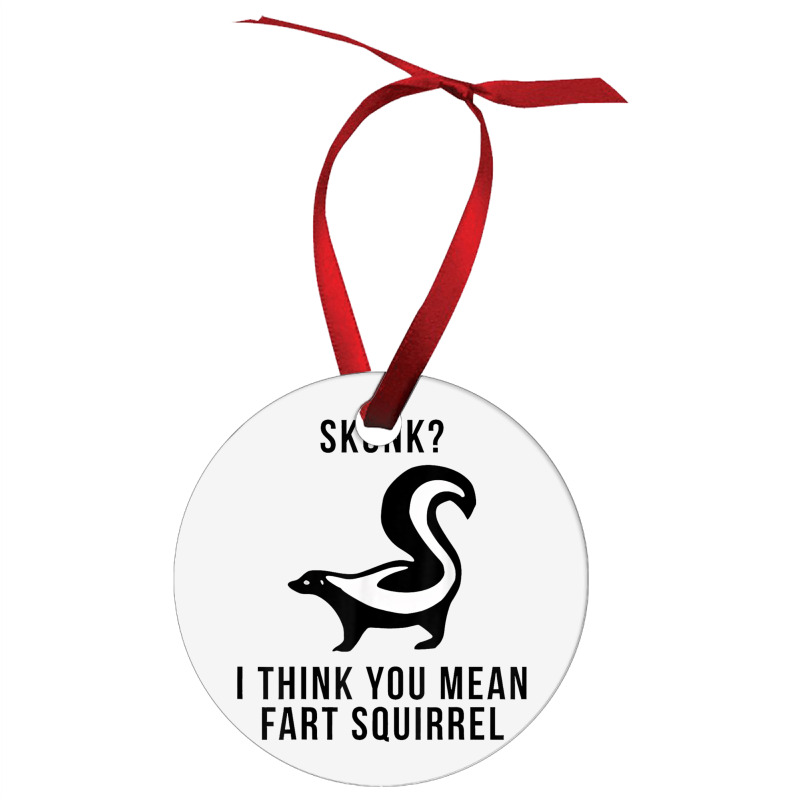 Skunk I Think You Mean Fart Squirrel Ornament | Artistshot