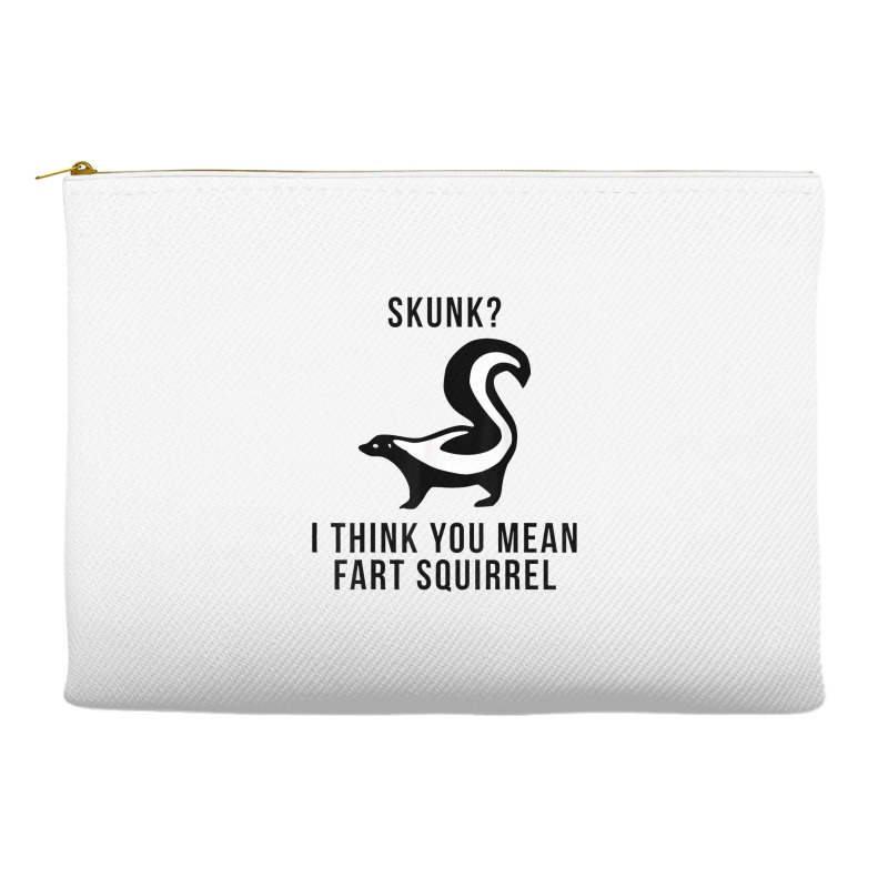 Skunk I Think You Mean Fart Squirrel Accessory Pouches | Artistshot