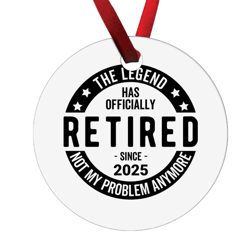 Retired 2025 Not My Problem Anymore - Retirement Ornament | Artistshot