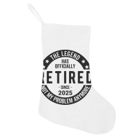 Retired 2025 Not My Problem Anymore - Retirement Holiday Stocking | Artistshot