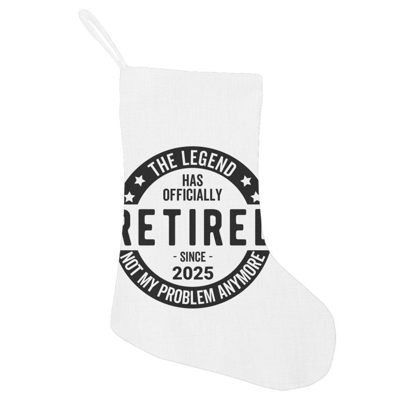 Retired 2025 Not My Problem Anymore - Retirement Holiday Stocking | Artistshot