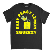 Lemon T  Shirt Easy Peasy Lemon Squeezy Summertime Lemonade Lover T  S Classic T-shirt | Artistshot