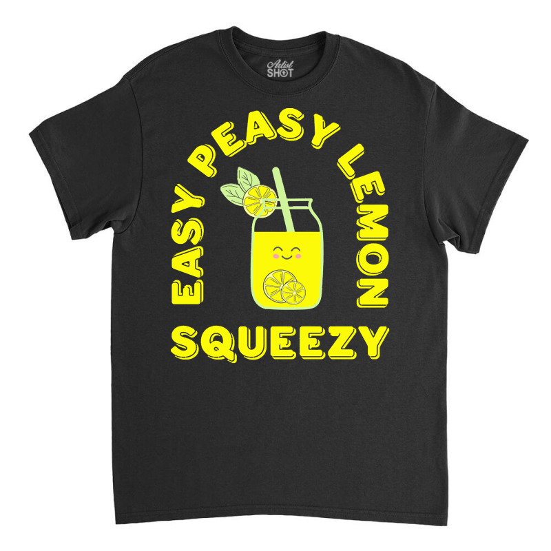 Lemon T  Shirt Easy Peasy Lemon Squeezy Summertime Lemonade Lover T  S Classic T-shirt by mckenzielinda422 | Artistshot