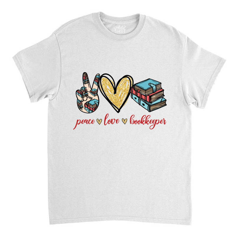 Peace Love Bookkeeper Classic T-shirt by vip.pro123 | Artistshot