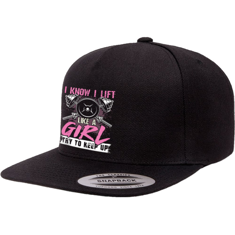 I Know I Lift Like A Girl Try To Keep Up  Gym Gift 5 Panel Snapback Cap | Artistshot