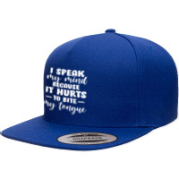 I Speak My Mind Because It Hurts To Bite My Tongue T Shirt 5 Panel Snapback Cap | Artistshot