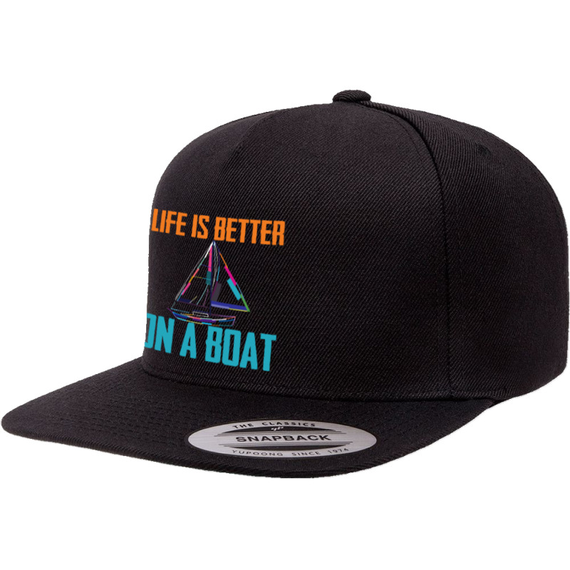 Sailing T  Shirt Sailing   Life Is Better On A Boat T  Shirt 5 Panel Snapback Cap | Artistshot