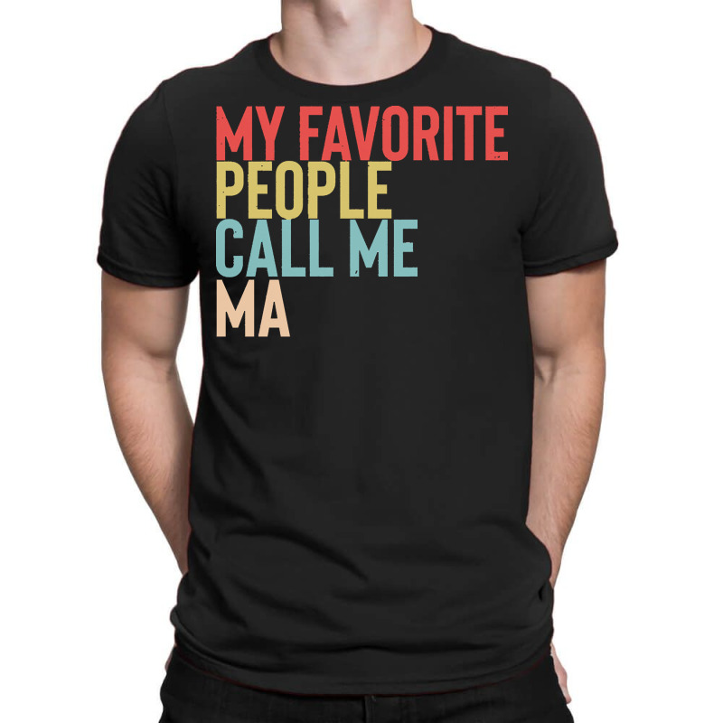 Mothers Day Gift Ideas T  Shirt My Favorite People Calls Me Ma Shirt F T-Shirt by mckenzielinda422 | Artistshot