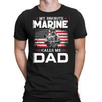 My Favorite Marine Calls Me Dad T  Shirt Father's Day Flag My Favorite T-shirt | Artistshot