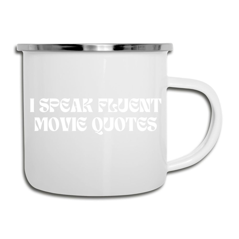 I Speak Fluent Movie Quotes Funny Sayings Camper Cup | Artistshot