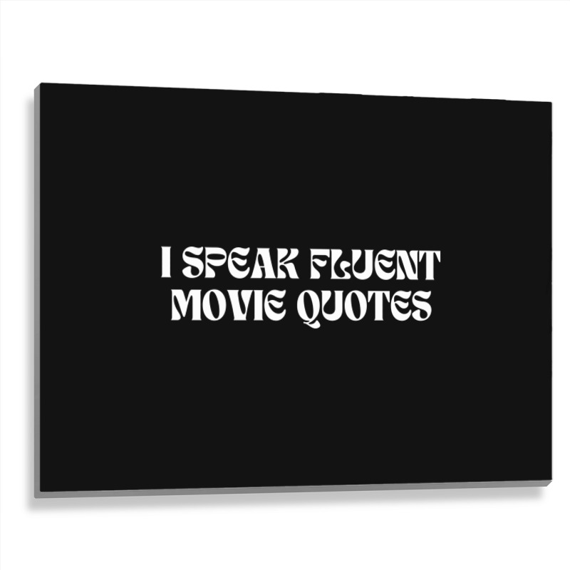 I Speak Fluent Movie Quotes Funny Sayings Metal Print Horizontal | Artistshot