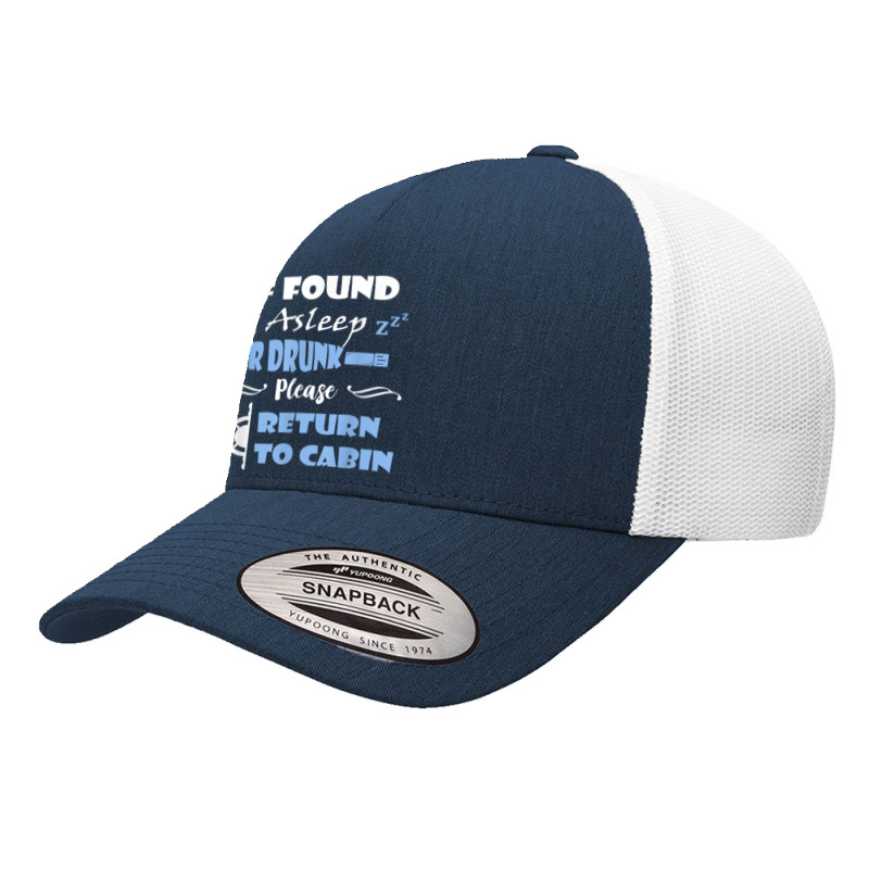 If Found Asleep Or Drunk Please Return To Cabin Cruise Lover Yupoong Trucker Cap | Artistshot