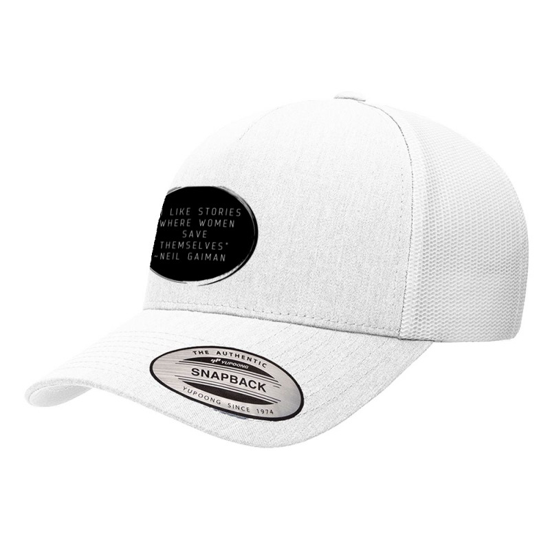 I Like Stories Where Women Save Themselves  Quote By Neil Gaiman Yupoong Trucker Cap by AARONROLLER | Artistshot