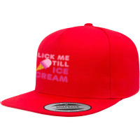 Lick Me Till Ice Cream T  Funny Adult Humor Gift 5 Panel Snapback Cap | Artistshot