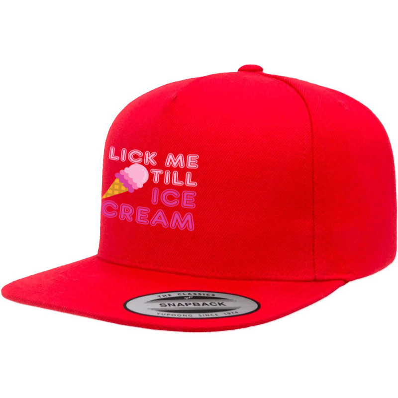 Lick Me Till Ice Cream T  Funny Adult Humor Gift 5 panel snapback cap by cm-arts | Artistshot