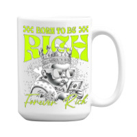 Born To Be Rich 15 Oz Coffee Mug | Artistshot