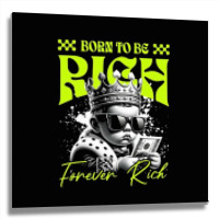 Born To Be Rich Metal Print Square | Artistshot