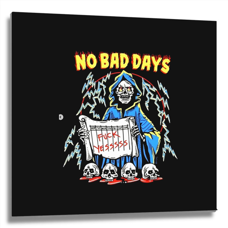 No Bad Days Metal Print Square | Artistshot