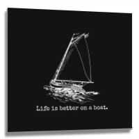 Life Is Better On A Boat Sailboat Metal Print Square | Artistshot