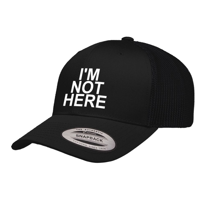 I'm Not Here Retro Trucker Cap | Artistshot