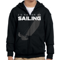 I'd Rather Be Sailing Youth Zipper Hoodie | Artistshot