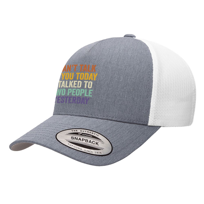 I Can't Talk To You Today I Talked To Two People Yesterday Pullover Ho Yupoong Trucker Cap by cm-arts | Artistshot