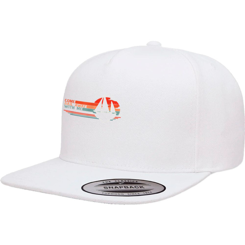 Come Sail Away With Me, Sailing Boat Lover And Sailor Sail T Shirt 5 Panel Snapback Cap | Artistshot