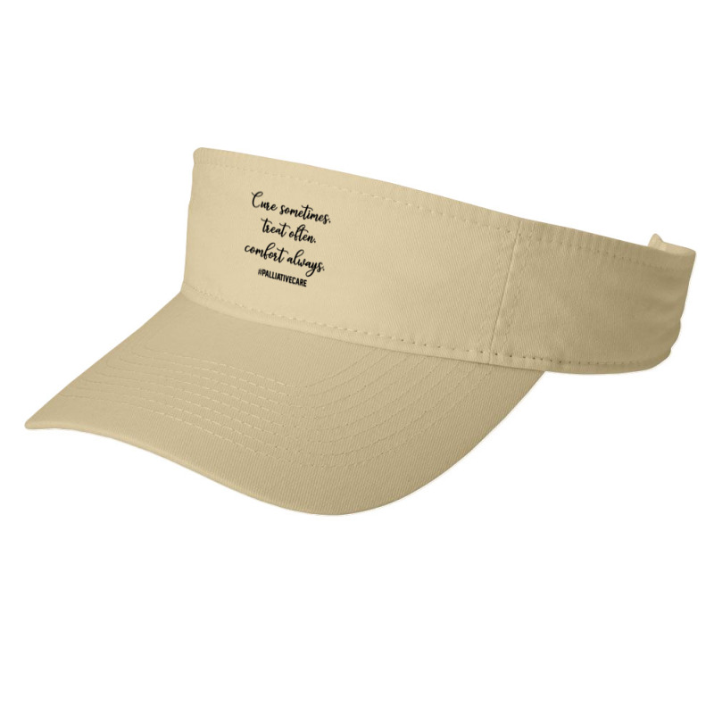 Cure Sometimes Treat Often Comfort Always Palliative Care T Shirt Fashion Visor | Artistshot