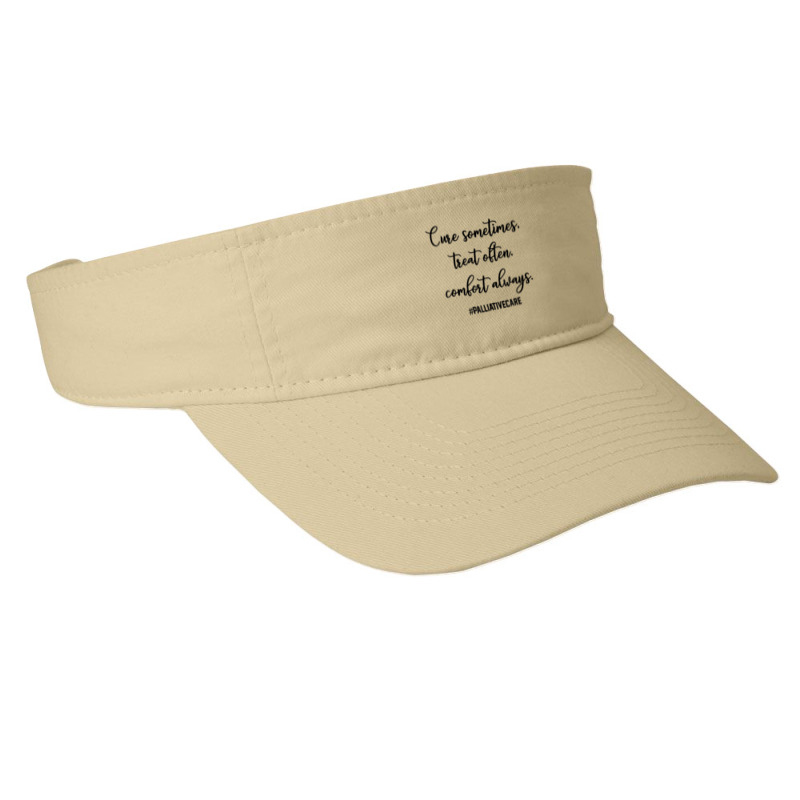 Cure Sometimes Treat Often Comfort Always Palliative Care T Shirt Fashion Visor | Artistshot