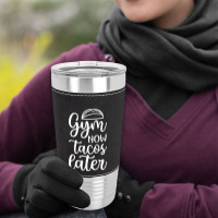 Gym Now Tacos Later Leatherette Tumbler | Artistshot