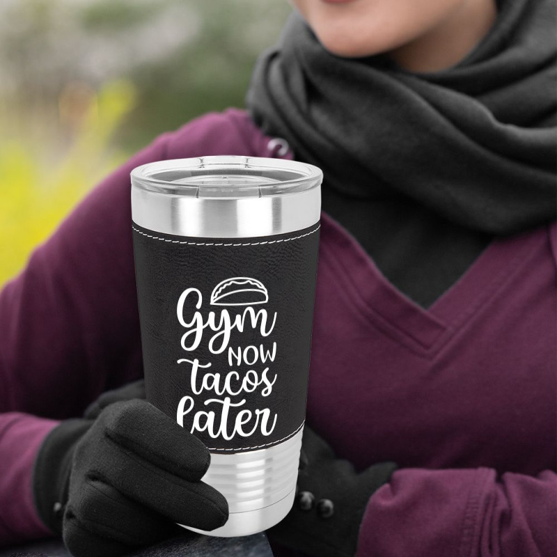 Gym Now Tacos Later Leatherette Tumbler | Artistshot