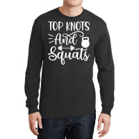 Top Knots And Squats, Gym Long Sleeve Shirts | Artistshot