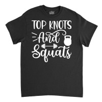 Top Knots And Squats, Gym Classic T-shirt | Artistshot