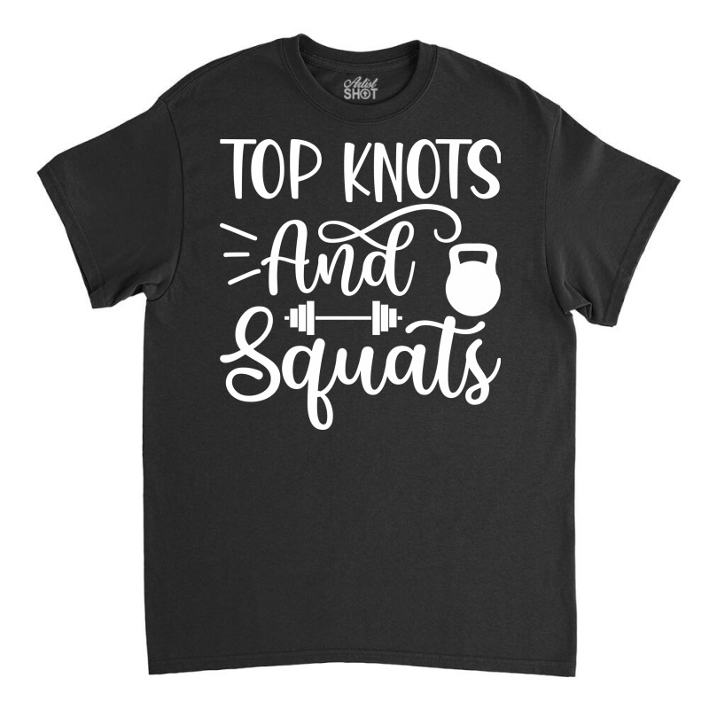 Top Knots And Squats, Gym Classic T-shirt | Artistshot