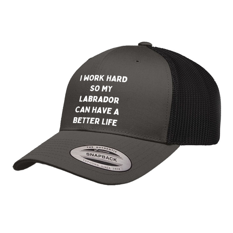 I Work Hard So My Labrador Can Have A Better Life Retro Trucker Cap by Kanmopsuk45 | Artistshot