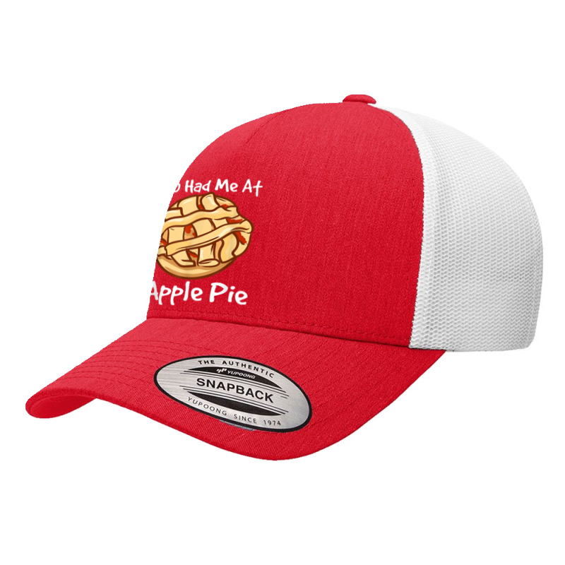 You Had Me At Apple Pie American Dessert Caramel Apple Pie Yupoong Trucker Cap by Clinical | Artistshot