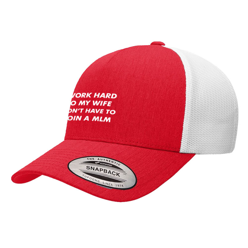 I Work Hard Funny Quote Anti Mlms Pyramid Scheme T Shirt Yupoong Trucker Cap | Artistshot