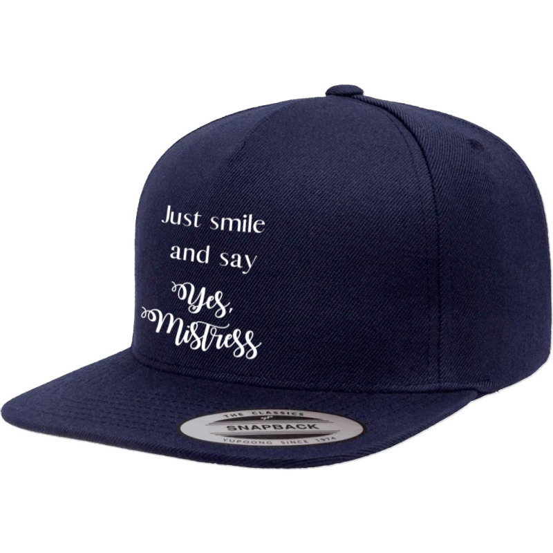 Just Smile And Say Yes, Mistress, Bdsm Dominant 5 panel snapback cap by BurlFinkelstein | Artistshot