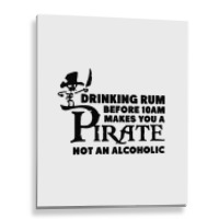 Drinking Rum Before 10 Am Makes You A Pirate Metal Print Vertical | Artistshot