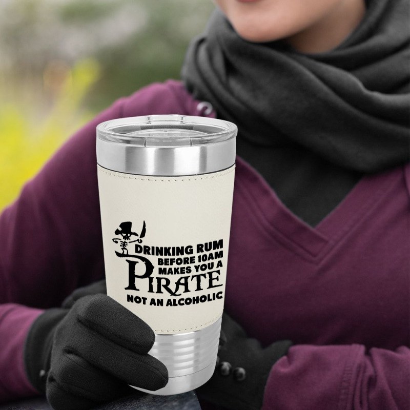 Drinking Rum Before 10 Am Makes You A Pirate Leatherette Tumbler | Artistshot