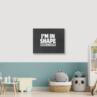 I Am In Shape Round Is A Shape Landscape Canvas Print | Artistshot