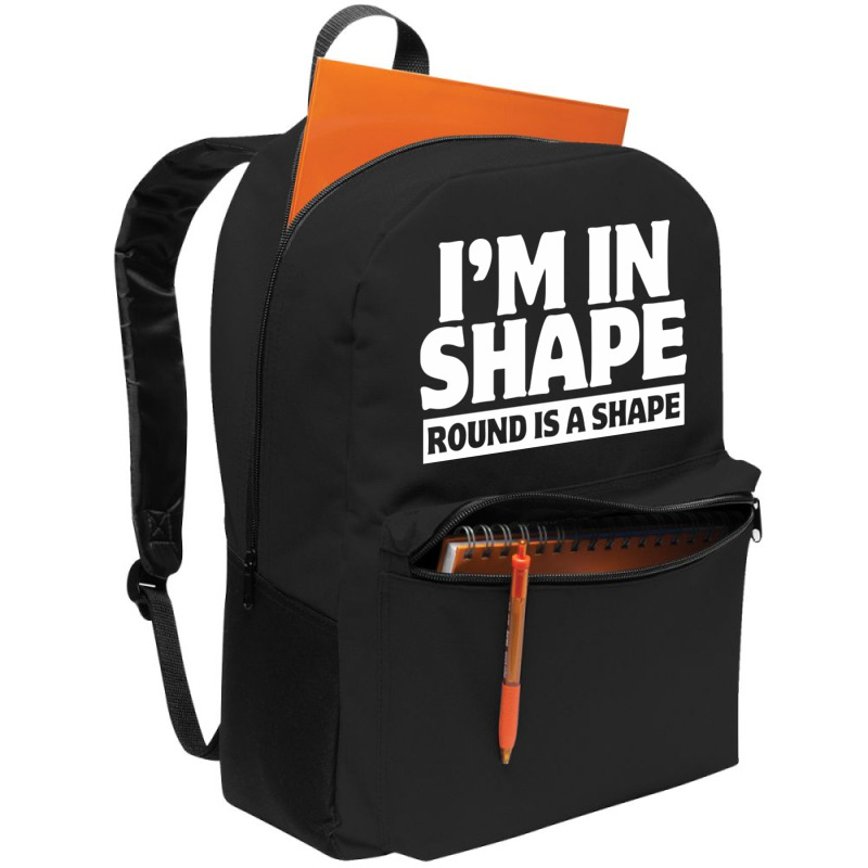 I Am In Shape Round Is A Shape Backpack | Artistshot