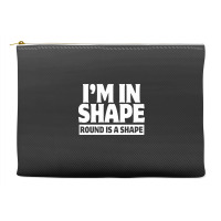 I Am In Shape Round Is A Shape Accessory Pouches | Artistshot