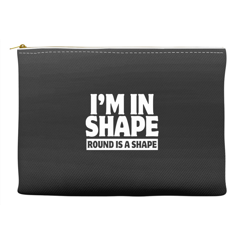 I Am In Shape Round Is A Shape Accessory Pouches | Artistshot