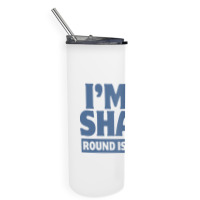 I Am In Shape Round Is A Shape Skinny Tumbler | Artistshot