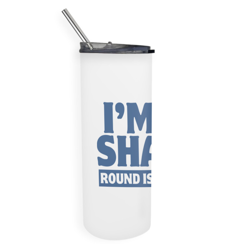 I Am In Shape Round Is A Shape Skinny Tumbler | Artistshot