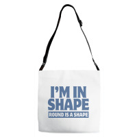 I Am In Shape Round Is A Shape Adjustable Strap Totes | Artistshot